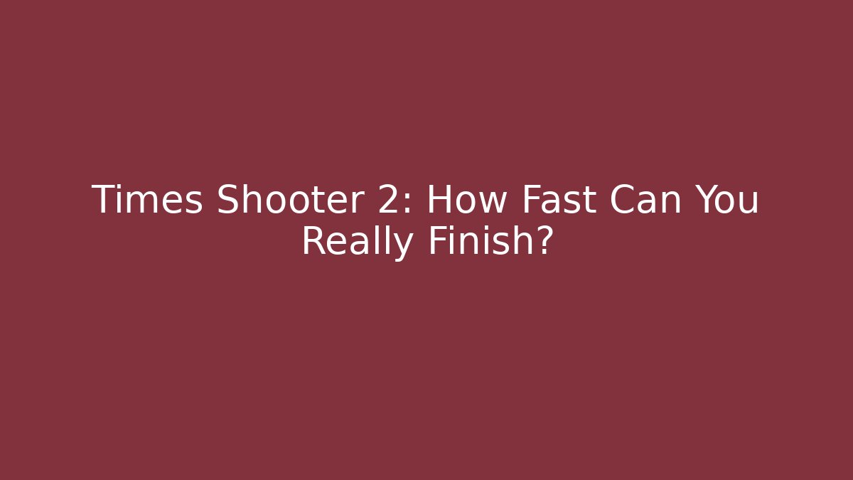 Times Shooter 2: How Fast Can You Really Finish?