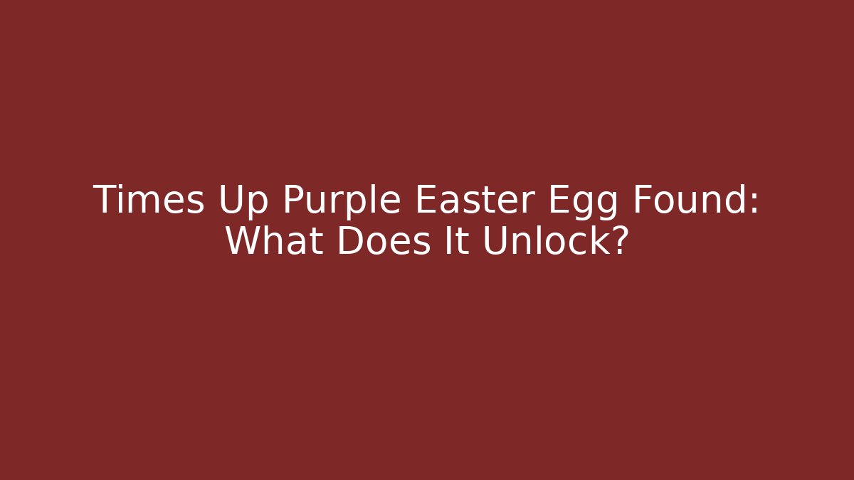 Times Up Purple Easter Egg Found: What Does It Unlock? - Critter Realm