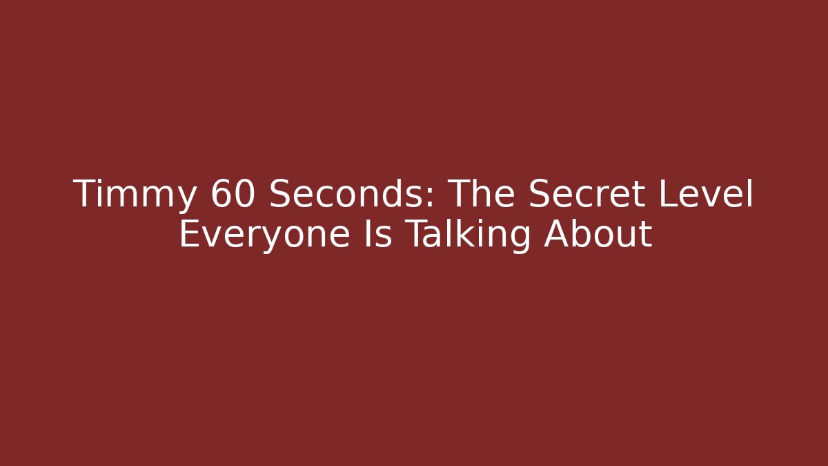Timmy 60 Seconds: The Secret Level Everyone Is Talking About - Critter Realm