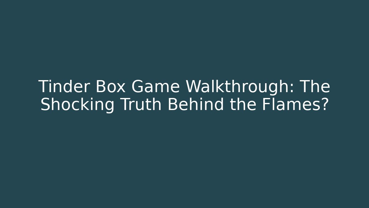Tinder Box Game Walkthrough: The Shocking Truth Behind the Flames? - Critter Realm