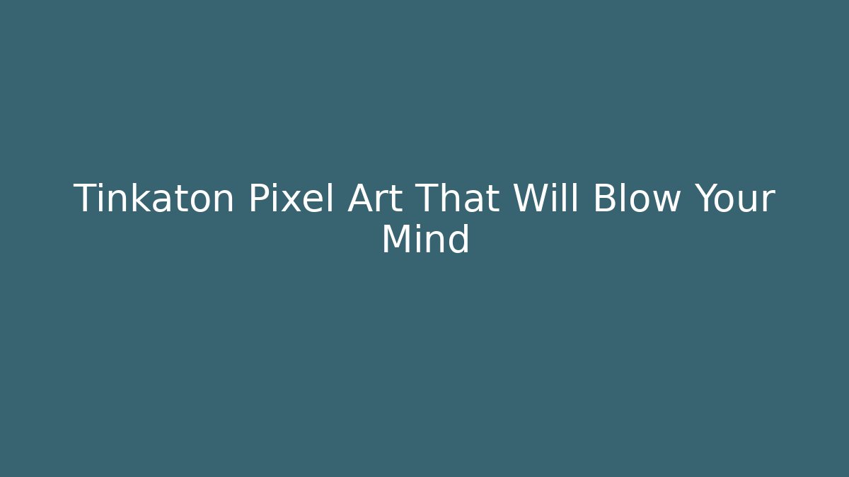 Tinkaton Pixel Art That Will Blow Your Mind