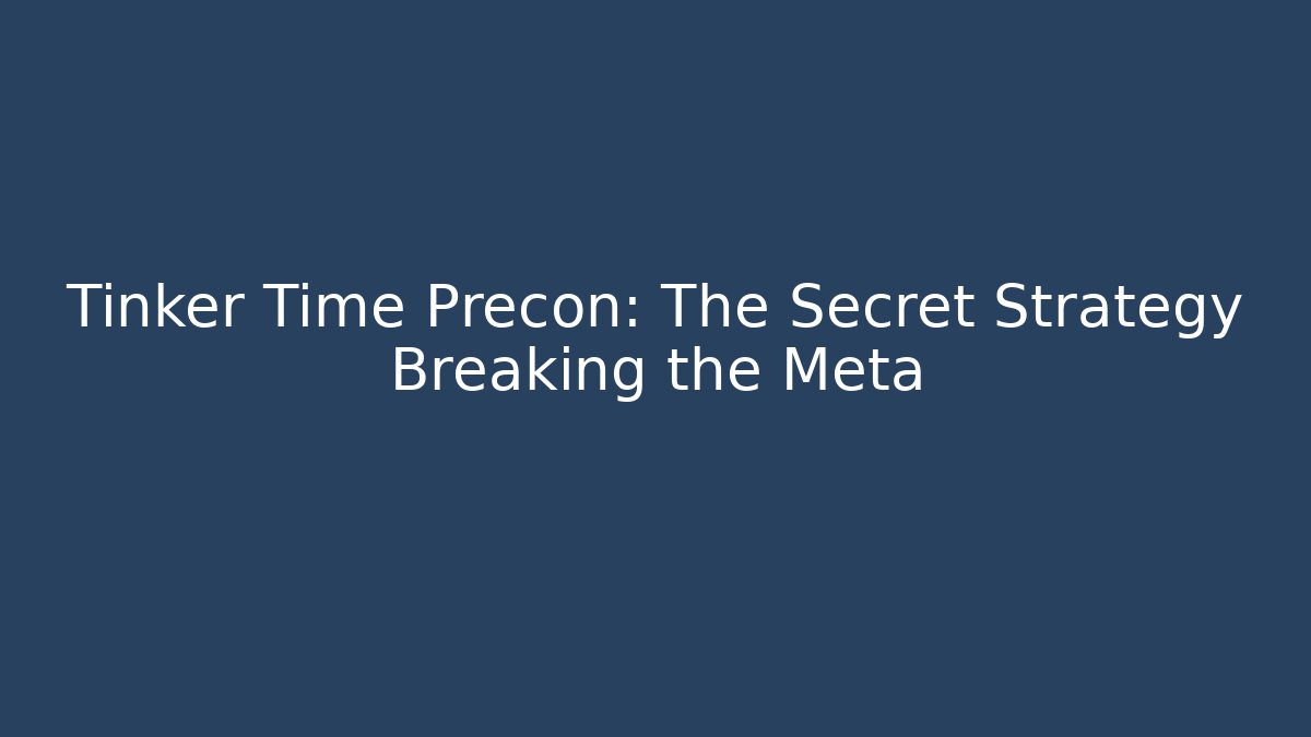 Tinker Time Precon: The Secret Strategy Breaking the Meta