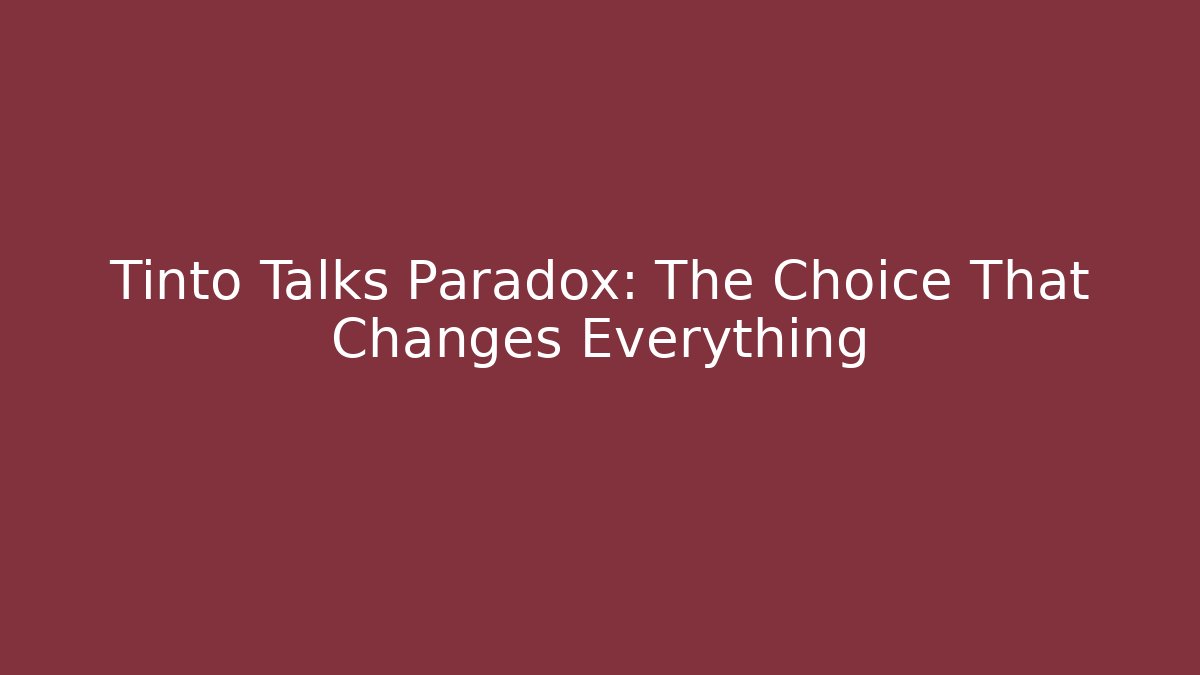 Tinto Talks Paradox: The Choice That Changes Everything - Critter Realm