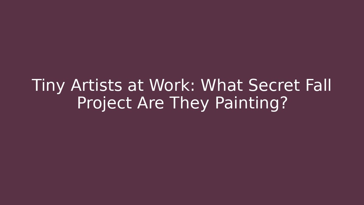Tiny Artists at Work: What Secret Fall Project Are They Painting?