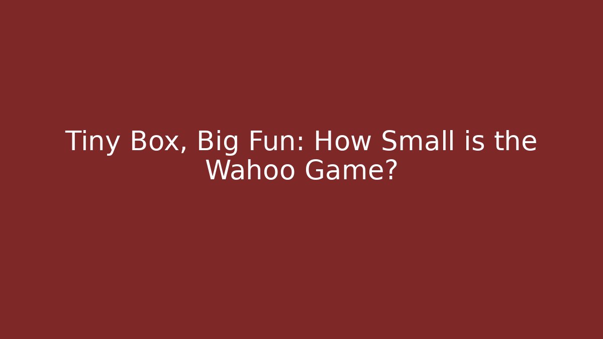 Tiny Box, Big Fun: How Small is the Wahoo Game?
