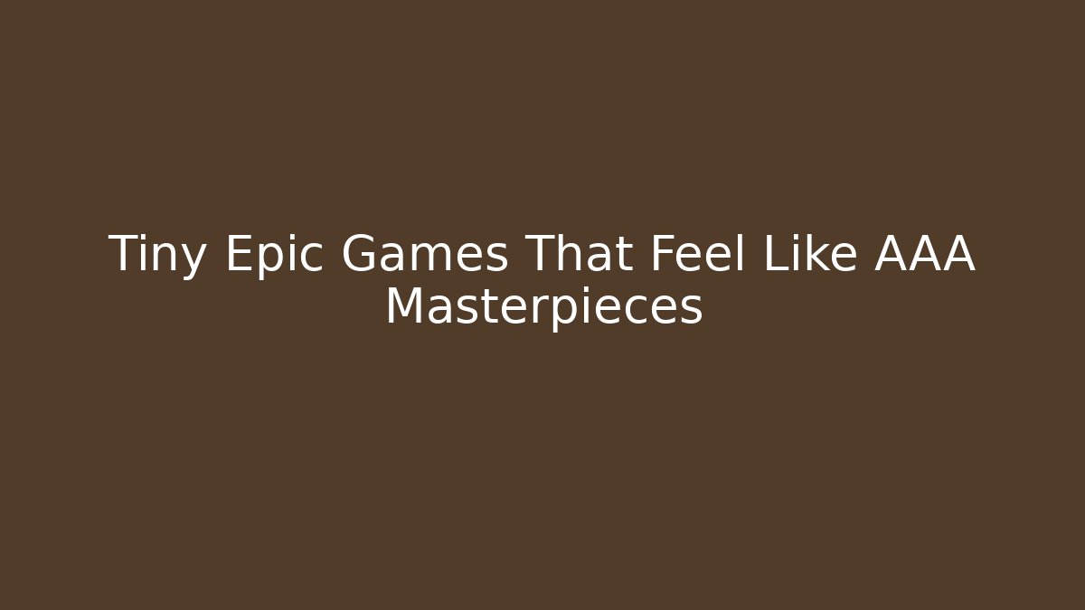 Tiny Epic Games That Feel Like AAA Masterpieces