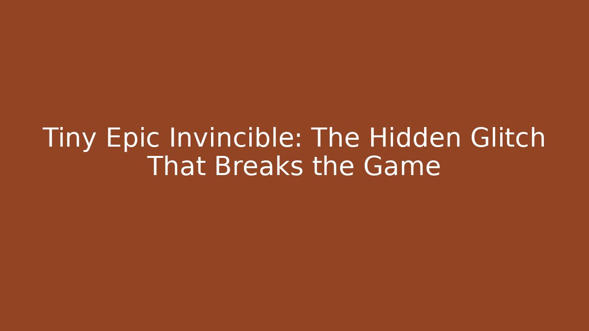 Tiny Epic Invincible: The Hidden Glitch That Breaks the Game