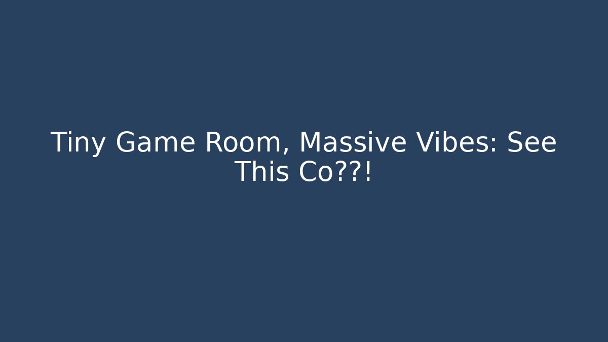 Tiny Game Room, Massive Vibes: See This Co设计!