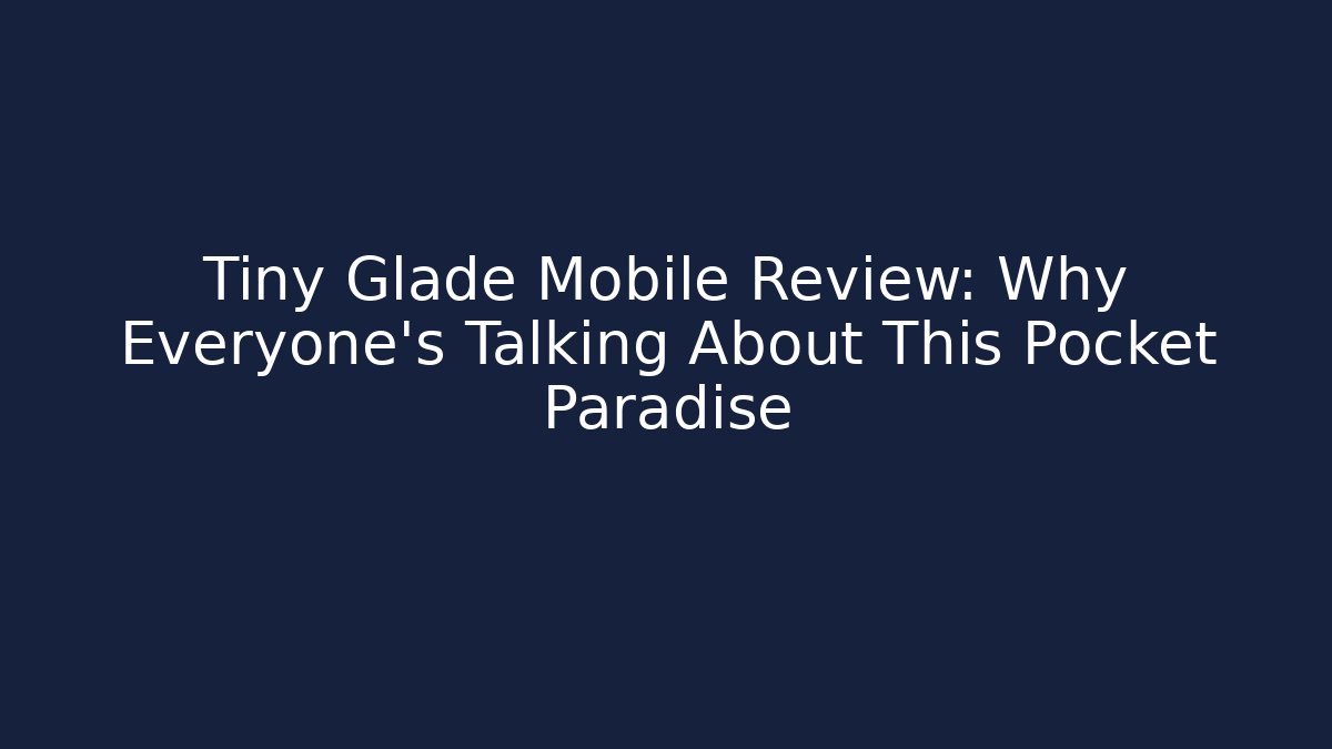 Tiny Glade Mobile Review: Why Everyone’s Talking About This Pocket Paradise