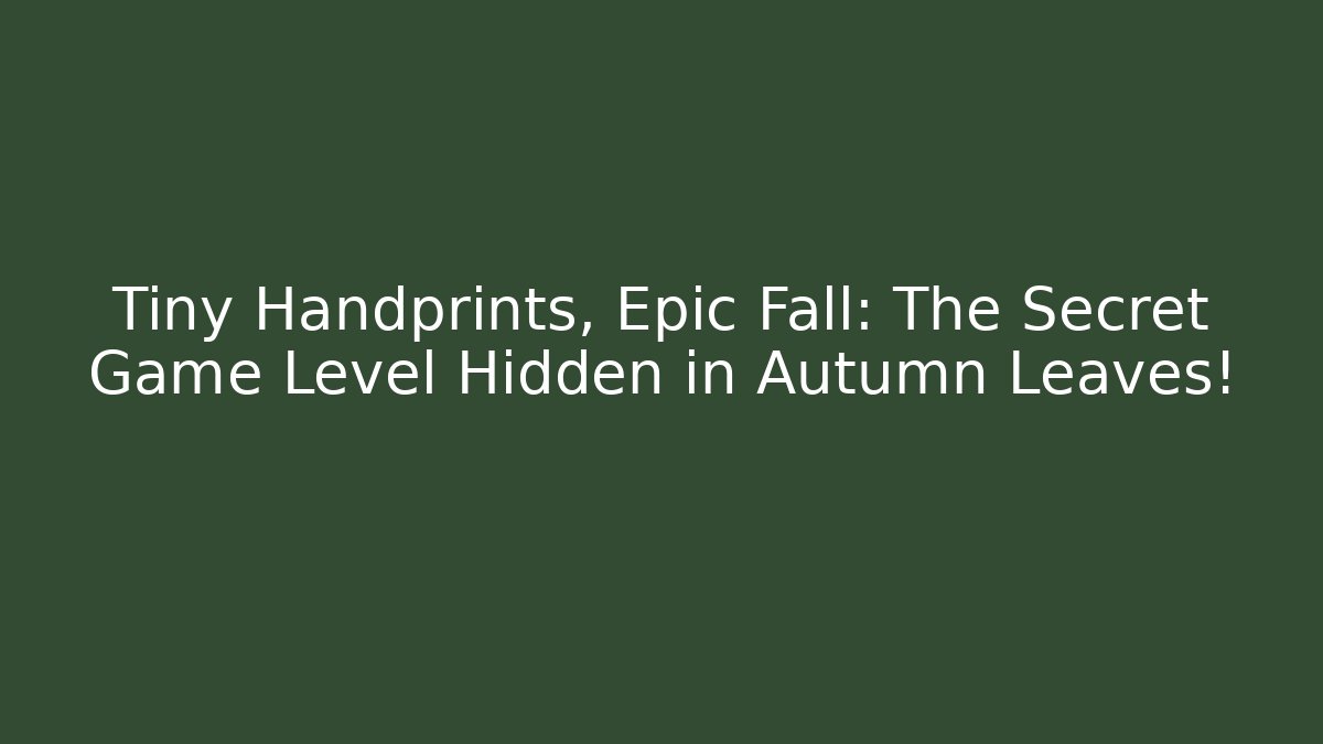 Tiny Handprints, Epic Fall: The Secret Game Level Hidden in Autumn Leaves!