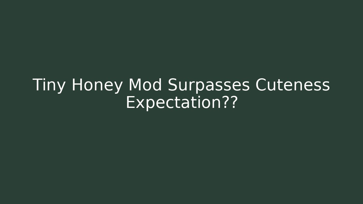 Tiny Honey Mod Surpasses Cuteness Expectation手游 - Critter Realm