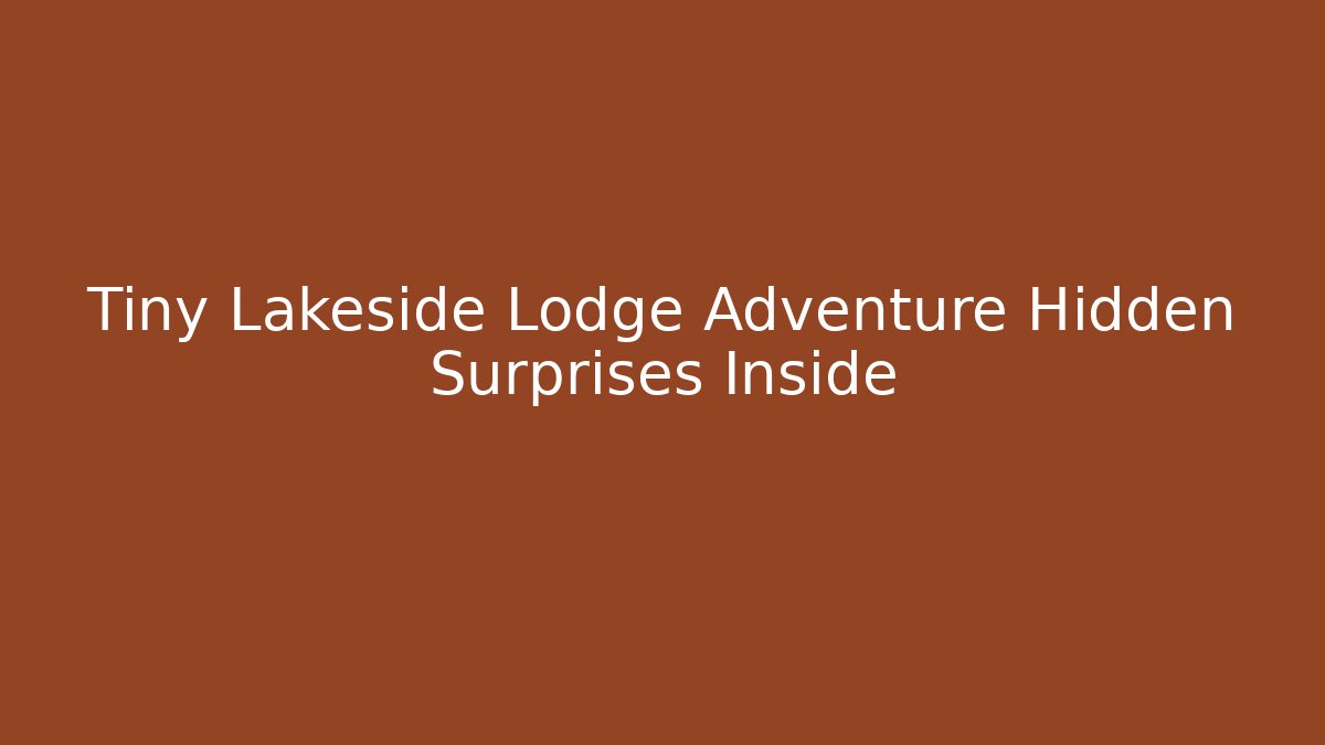Tiny Lakeside Lodge Adventure Hidden Surprises Inside - Critter Realm