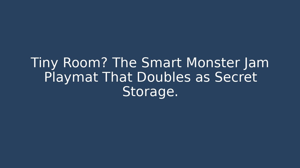 Tiny Room? The Smart Monster Jam Playmat That Doubles as Secret Storage.