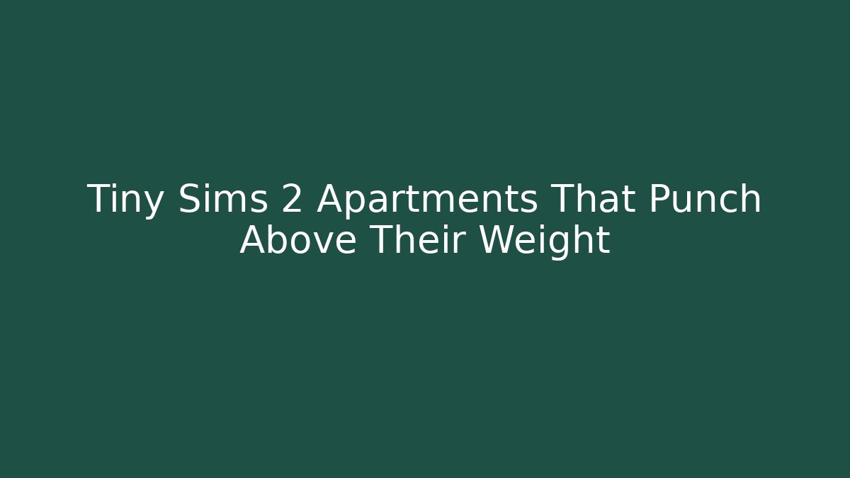 Tiny Sims 2 Apartments That Punch Above Their Weight