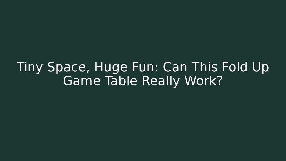 Tiny Space, Huge Fun: Can This Fold Up Game Table Really Work?