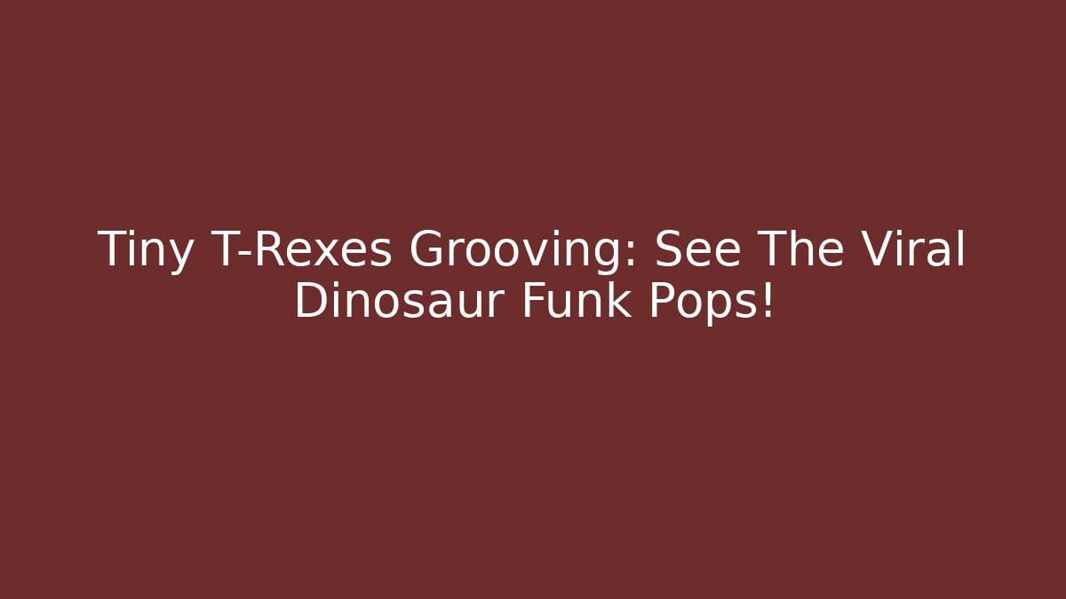 Tiny T-Rexes Grooving: See The Viral Dinosaur Funk Pops!