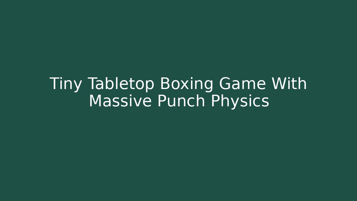 Tiny Tabletop Boxing Game With Massive Punch Physics