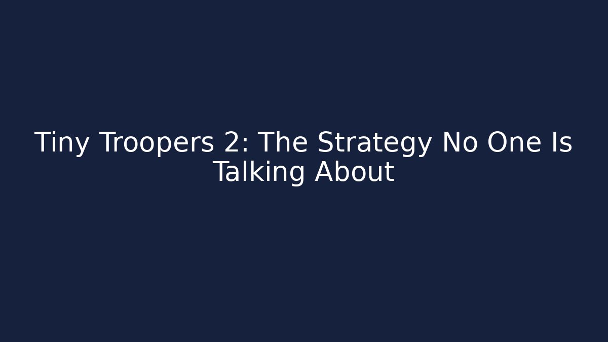 Tiny Troopers 2: The Strategy No One Is Talking About - Critter Realm