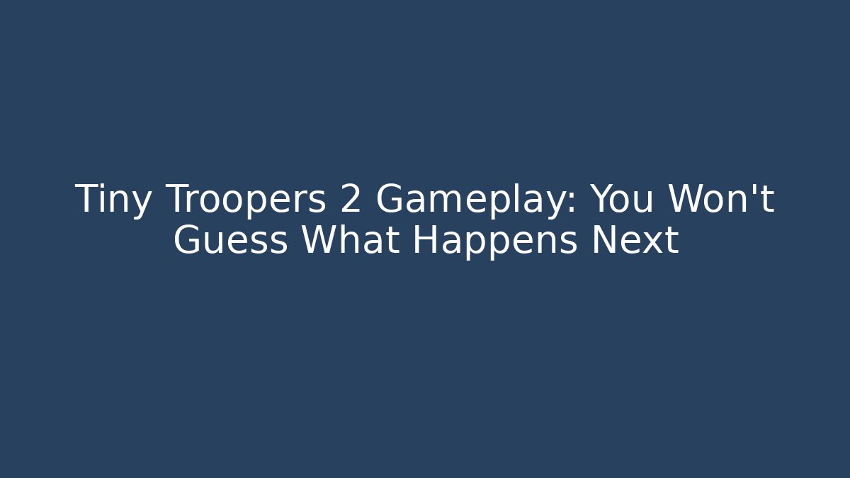 Tiny Troopers 2 Gameplay: You Won't Guess What Happens Next