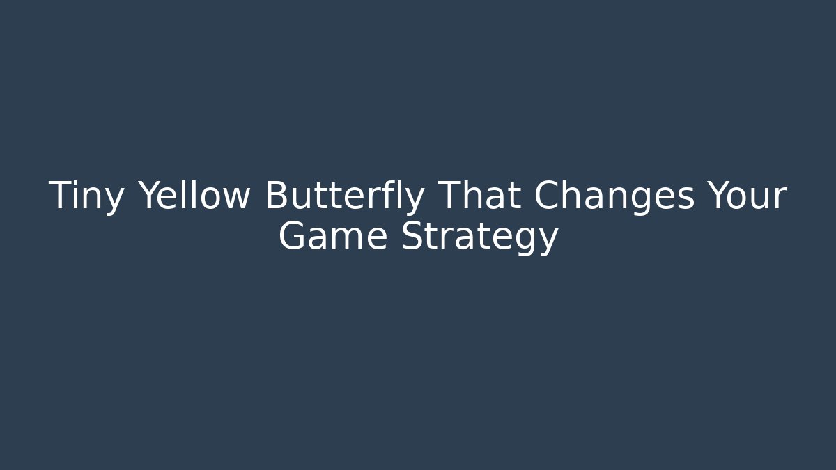 Tiny Yellow Butterfly That Changes Your Game Strategy