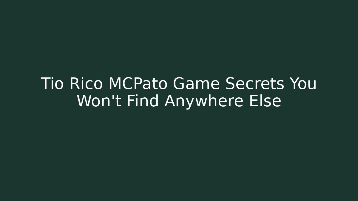 Tio Rico MCPato Game Secrets You Won't Find Anywhere Else