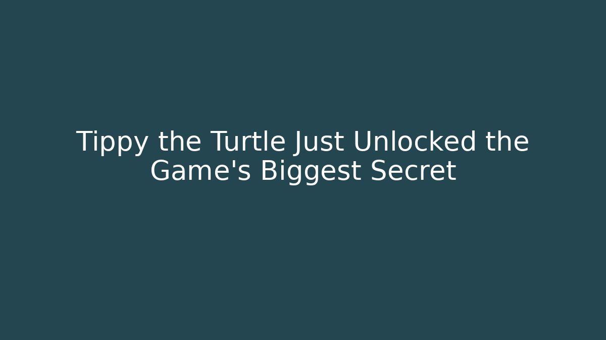 Tippy the Turtle Just Unlocked the Game's Biggest Secret