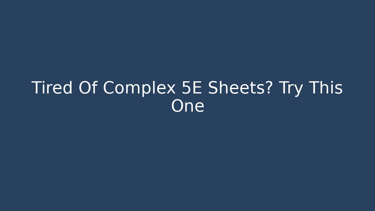 Tired Of Complex 5E Sheets? Try This One