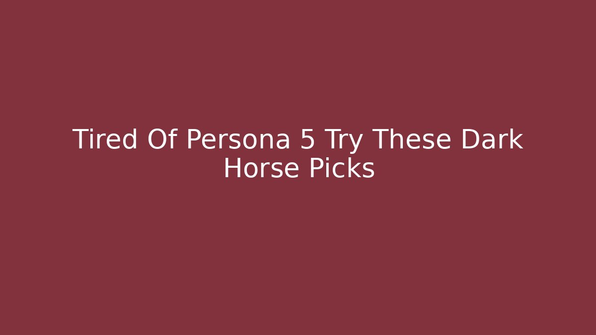 Tired Of Persona 5 Try These Dark Horse Picks