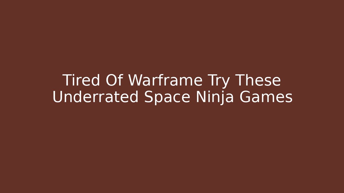 Tired Of Warframe Try These Underrated Space Ninja Games