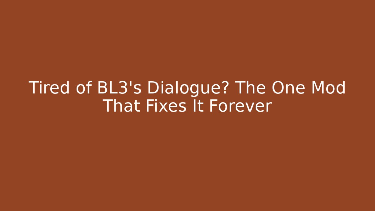 Tired of BL3's Dialogue? The One Mod That Fixes It Forever