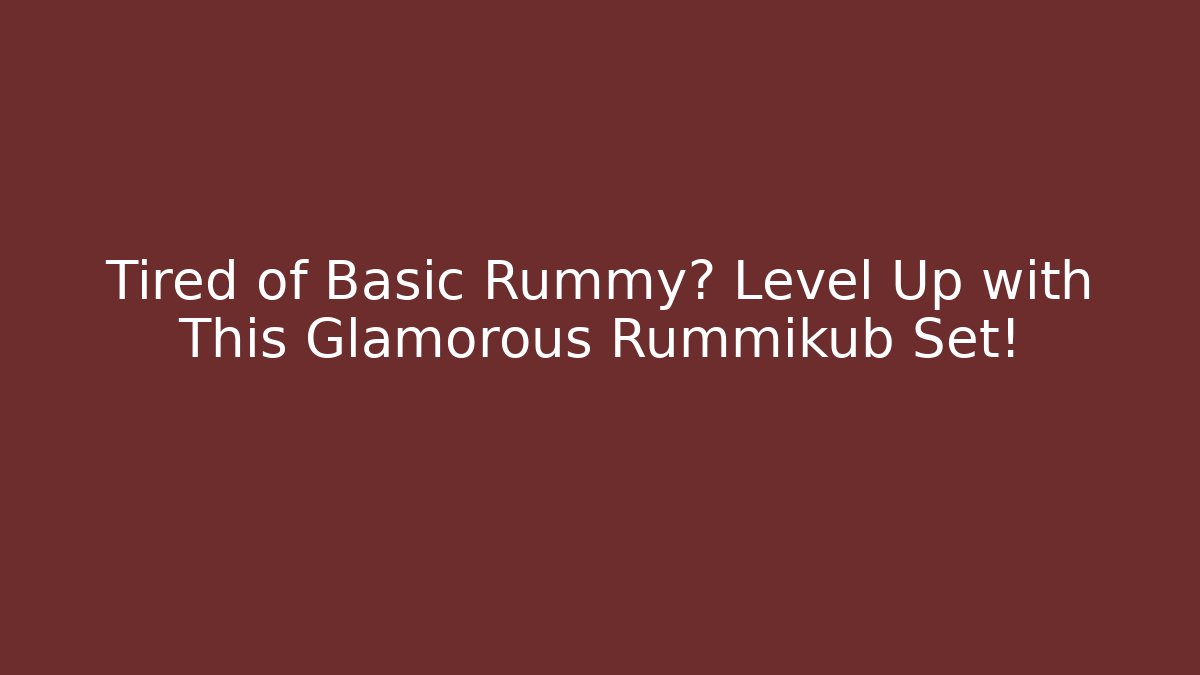 Tired of Basic Rummy? Level Up with This Glamorous Rummikub Set!
