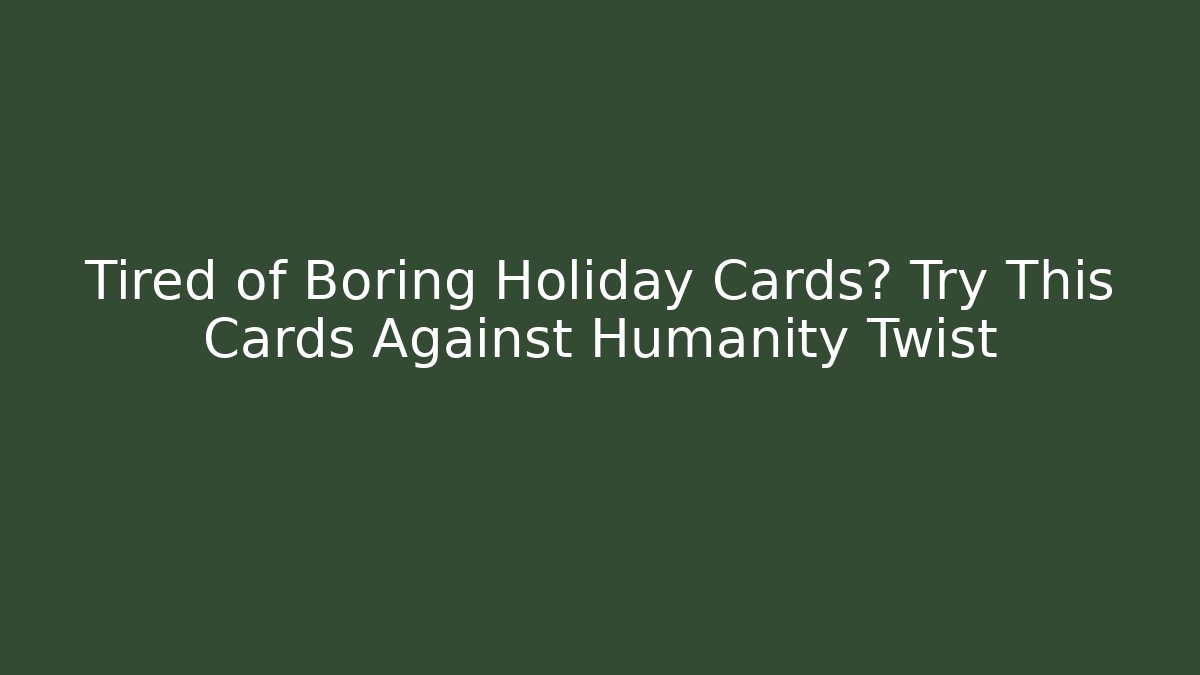 Tired of Boring Holiday Cards? Try This Cards Against Humanity Twist