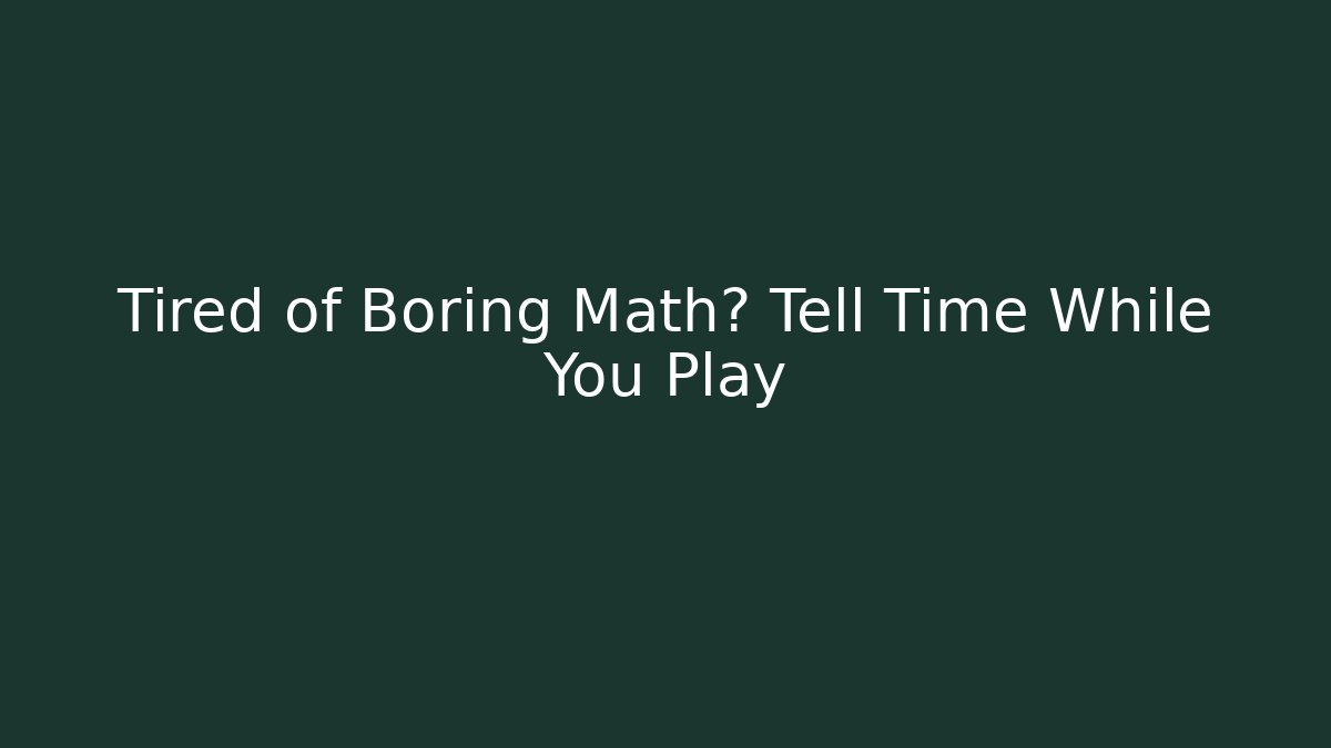 Tired of Boring Math? Tell Time While You Play - Critter Realm