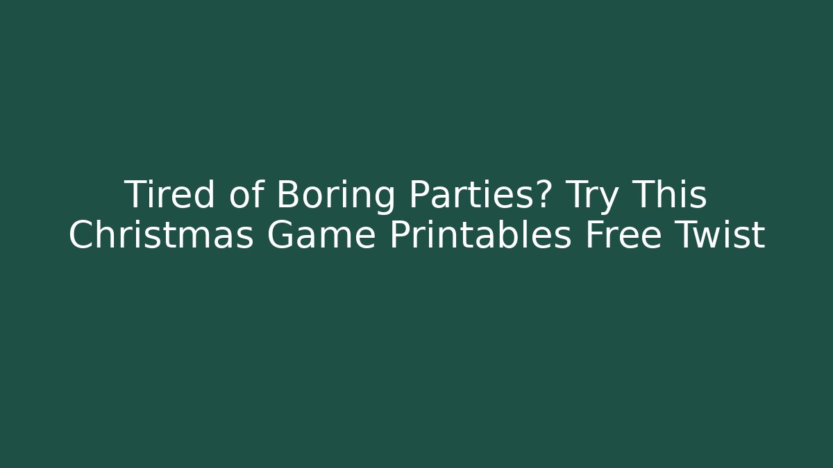 Tired of Boring Parties? Try This Christmas Game Printables Free Twist