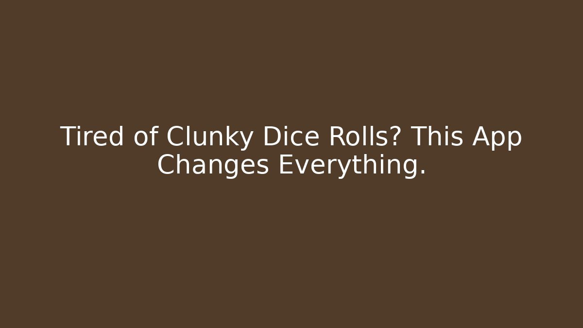 Tired of Clunky Dice Rolls? This App Changes Everything.