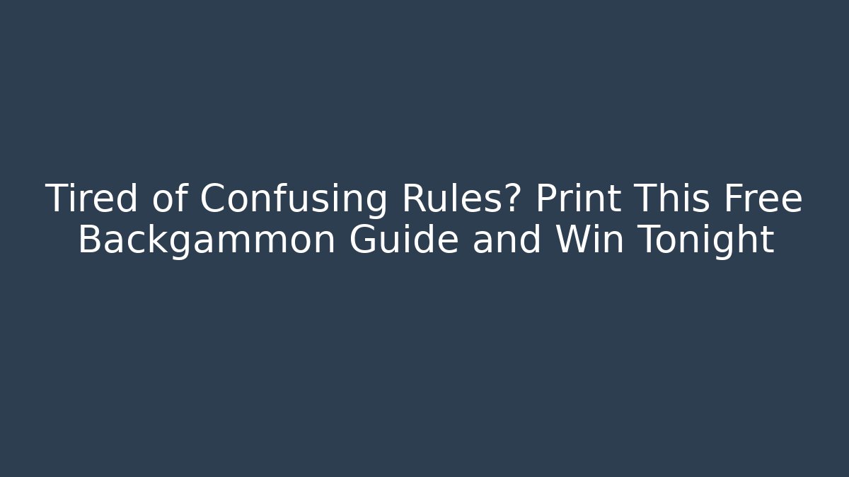 Tired of Confusing Rules? Print This Free Backgammon Guide and Win Tonight - Critter Realm
