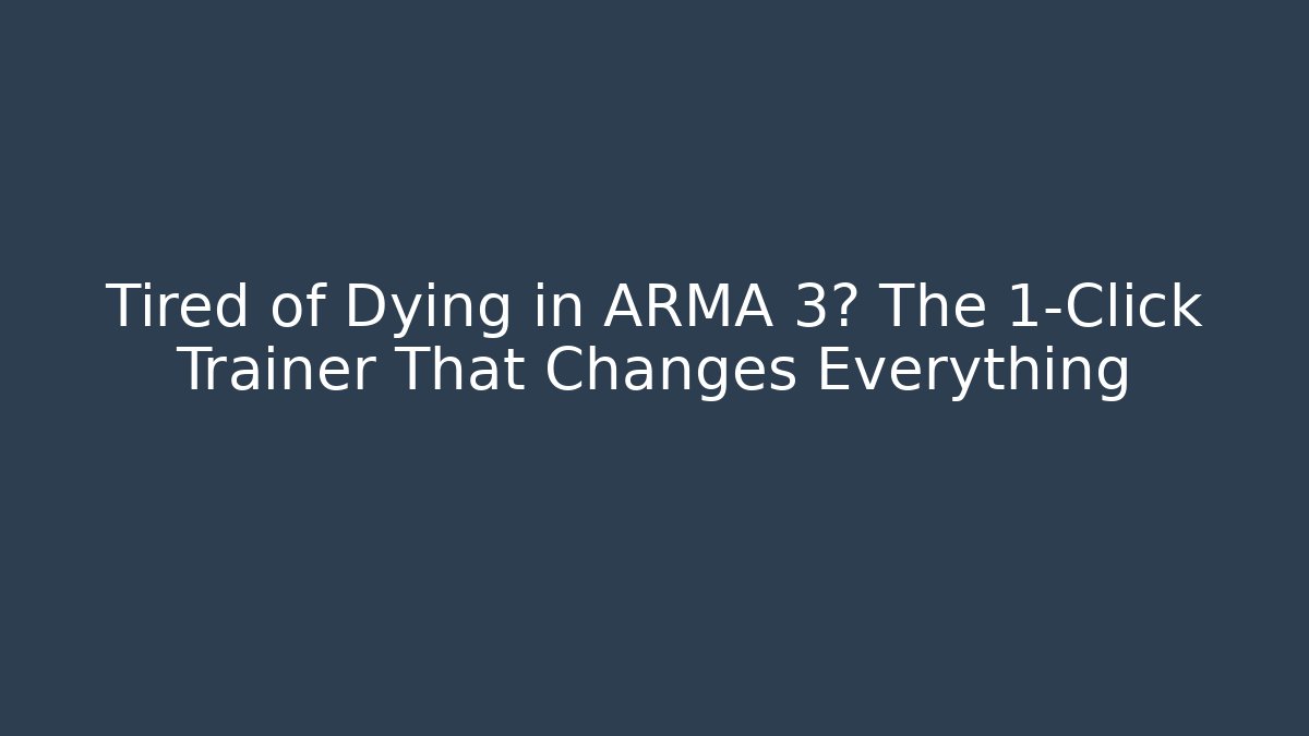 Tired of Dying in ARMA 3? The 1-Click Trainer That Changes Everything