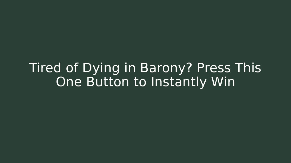 Tired of Dying in Barony? Press This One Button to Instantly Win
