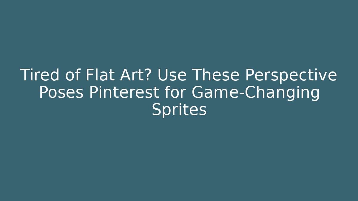 Tired of Flat Art? Use These Perspective Poses Pinterest for Game-Changing Sprites