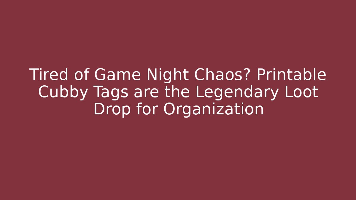 Tired of Game Night Chaos? Printable Cubby Tags are the Legendary Loot Drop for Organization