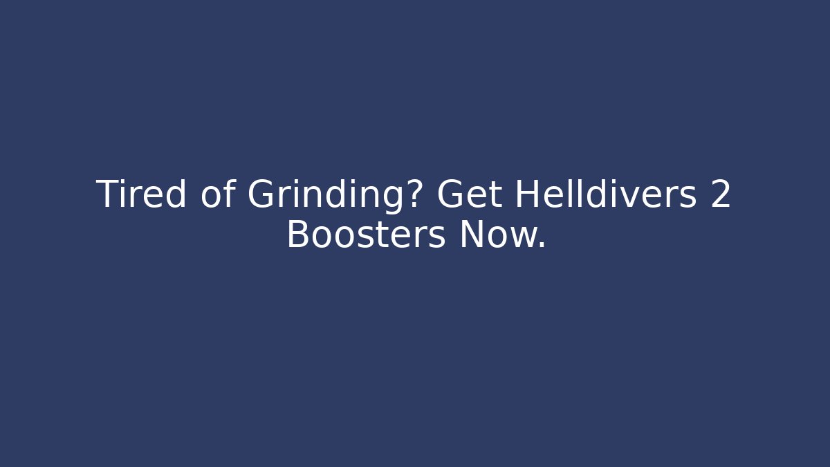 Tired of Grinding? Get Helldivers 2 Boosters Now.