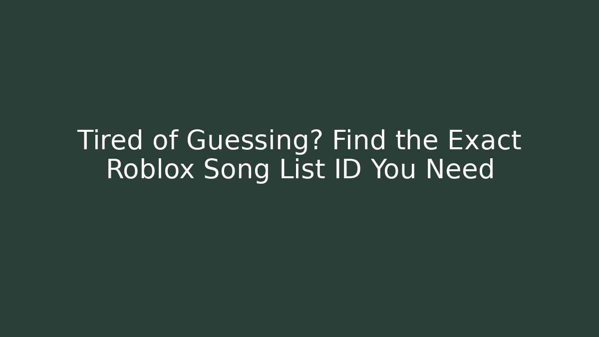 Tired of Guessing? Find the Exact Roblox Song List ID You Need
