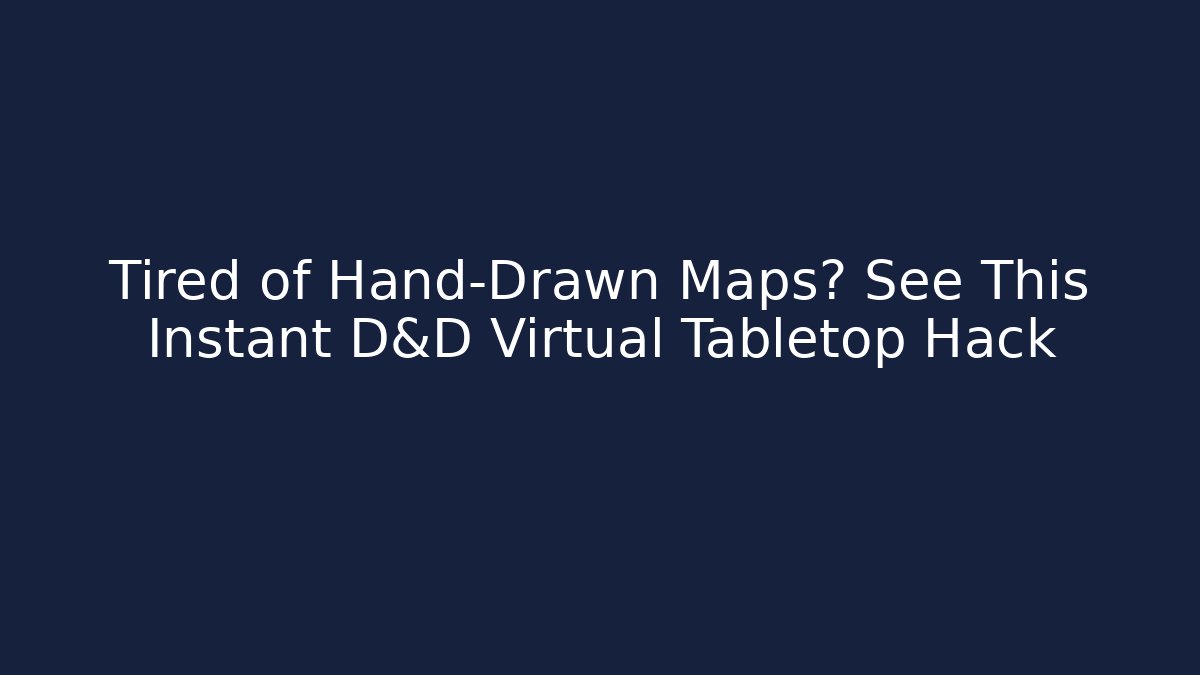 Tired of Hand-Drawn Maps? See This Instant D&D Virtual Tabletop Hack