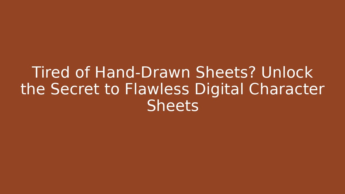 Tired of Hand-Drawn Sheets? Unlock the Secret to Flawless Digital Character Sheets
