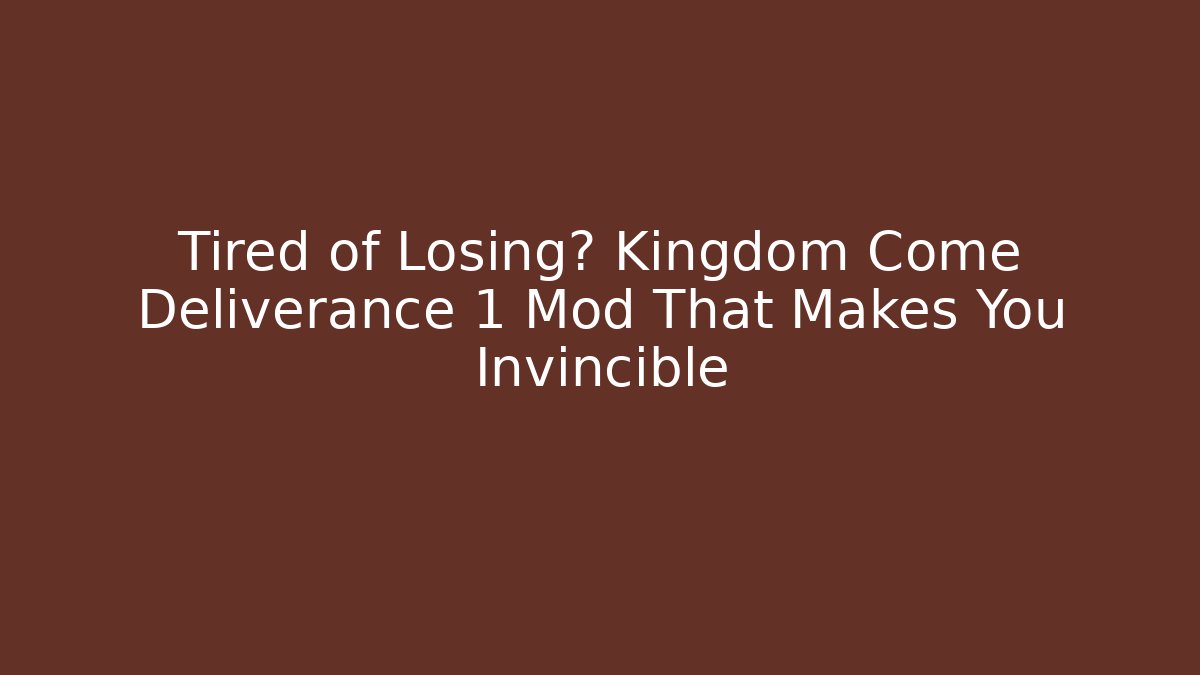 Tired of Losing? Kingdom Come Deliverance 1 Mod That Makes You Invincible