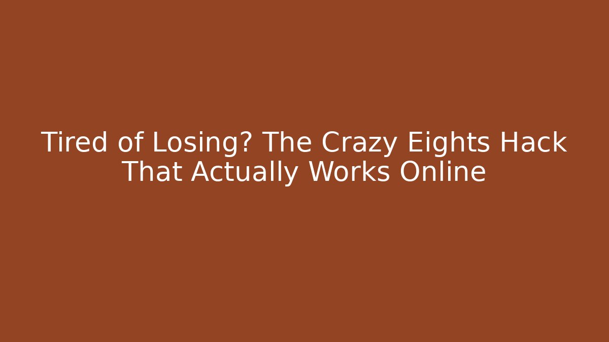 Tired of Losing? The Crazy Eights Hack That Actually Works Online