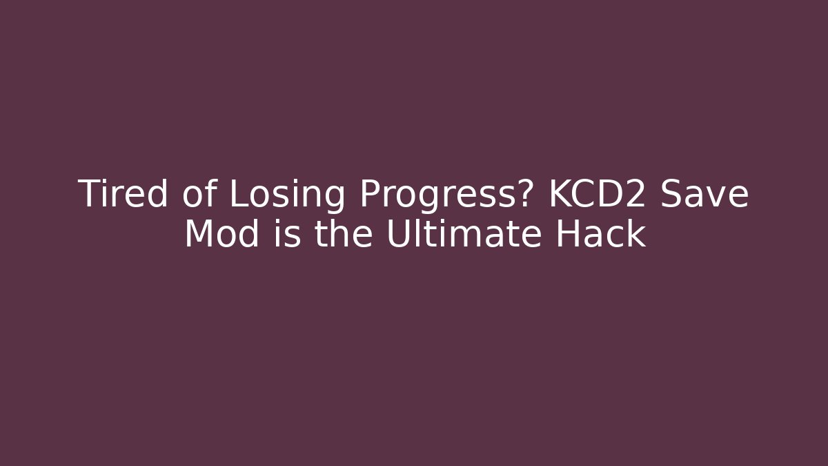 Tired of Losing Progress? KCD2 Save Mod is the Ultimate Hack
