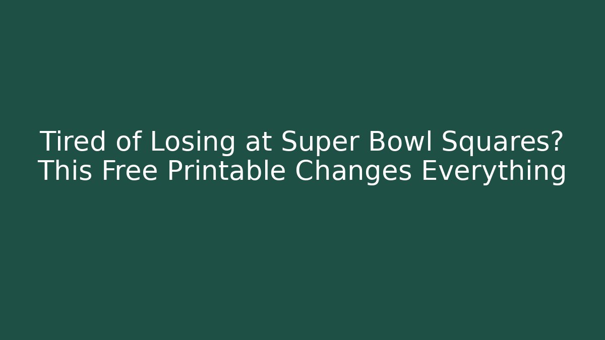 Tired of Losing at Super Bowl Squares? This Free Printable Changes Everything