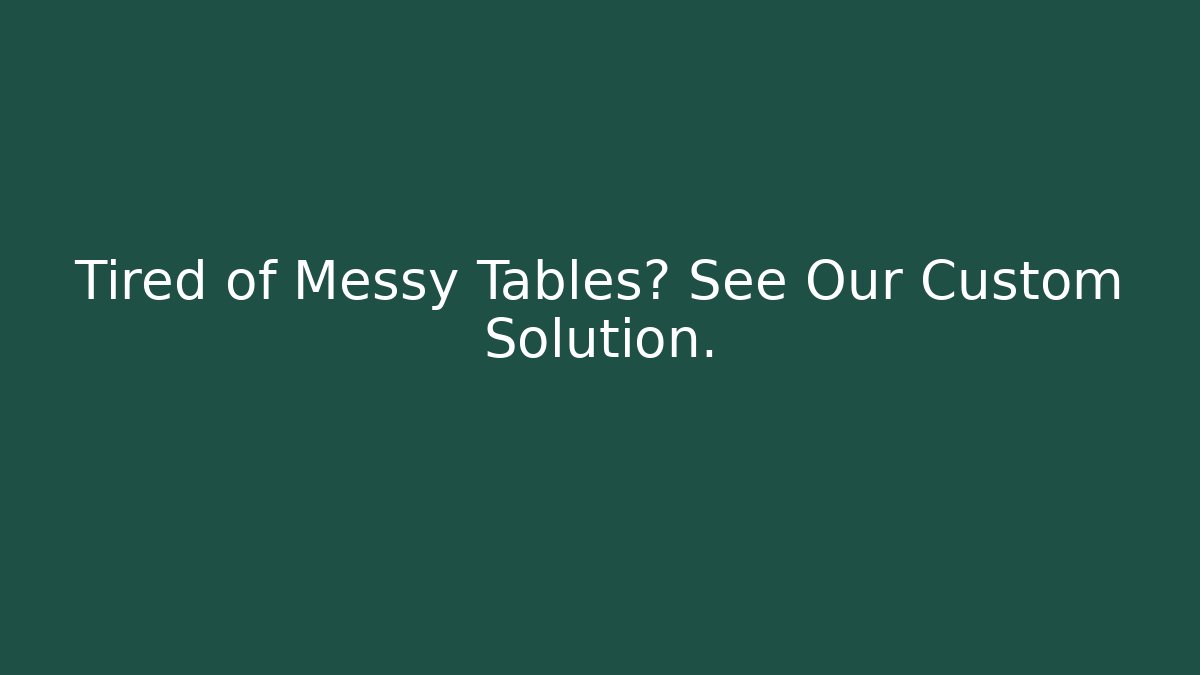Tired of Messy Tables? See Our Custom Solution. - Critter Realm