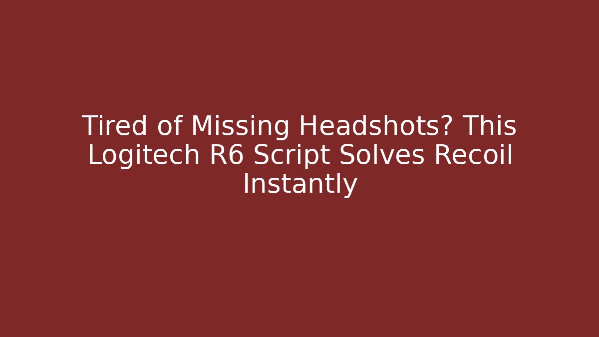 Tired of Missing Headshots? This Logitech R6 Script Solves Recoil Instantly